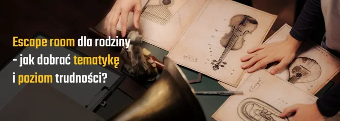 Escape room dla rodziny - jak dobrać tematykę i poziom trudności?