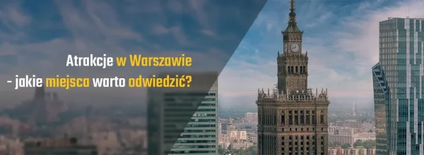 Atrakcje w Warszawie - jakie miejsca warto odwiedzić?